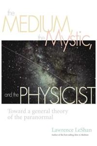 The Medium, the Mystic, and the Physicist: Toward a General Theory of the Paranormal