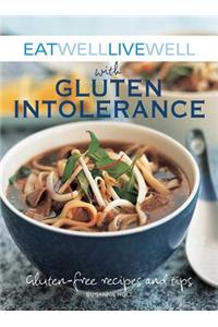 Eat Well, Live Well with Gluten Intolerance: Gluten-Free Recipes and Tips