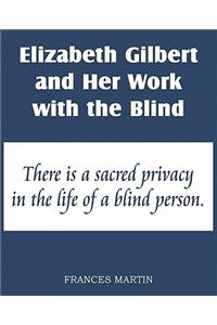 Elizabeth Gilbert and Her Work for the Blind