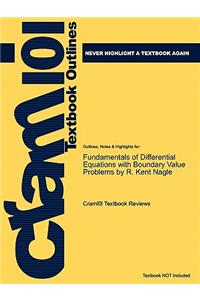 Outlines & Highlights for Fundamentals of Differential Equations with Boundary Value Problems by R. Kent Nagle