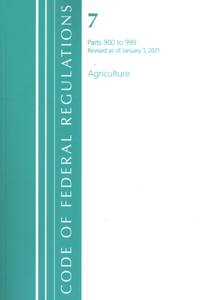 Code of Federal Regulations, Title 07 Agriculture 900-999, Revised as of January 1, 2021