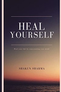 Heal Yourself - Learn the art of Self-help and Self-love to lead a happy and meaningful life