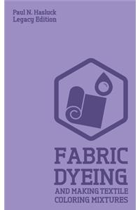 Fabric Dyeing And Making Textile Coloring Mixtures (Legacy Edition)