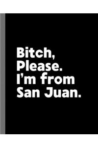 Bitch, Please. I'm From San Juan.