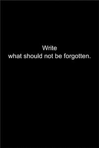 Write what should not be forgotten.