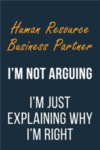 Human Resource Business Partner I'm not Arguing I'm Just Explaining why I'm Right