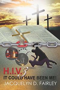 H.I.V. It Could Have Been Me! 3