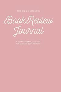 The Book Lover's Book Review Journal, a Complete Detailed Guide to Recording Book Reviews, 8x5