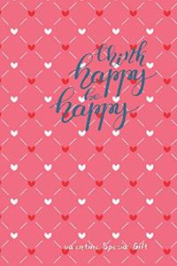 thInk happy be happy Cute Valentines Notebook Special Gift