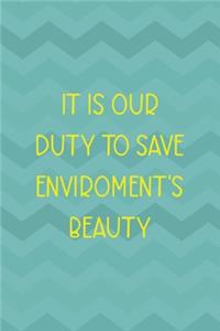 It Is Our Duty To Save Enviroment's Beauty