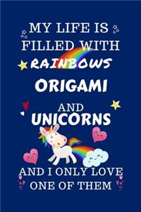 My Life Is Filled With Rainbows Origami And Unicorns And I Only Love One Of Them