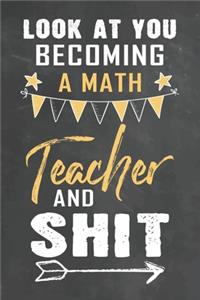 Look at You Becoming Math Teacher and Shit