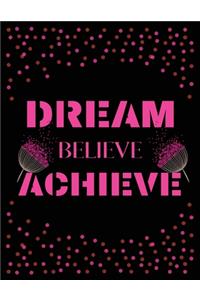 Dream believe achieve