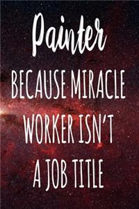 Painter Because Miracle Worker Isn't A Job Title