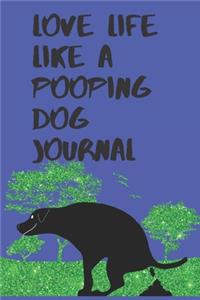 Love Life Like A Pooping Dog Journal