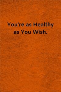 You're as Healthy as You Wish