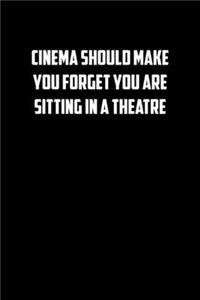Cinema should make you forget you are sitting in a theatre