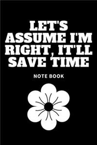 Let's assume I'm Right, It'll Save Time