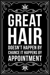 Great Hair Doesnt Happen by Chance It Happens by Appointment