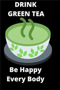 Drink Green Tea Be Happy Everybody