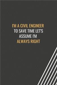 I'm a Civil Engineer To Save Time Let's Assume I'm Always Right