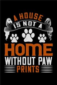 A House Is Not A Home Without Paw Prints