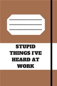 Stupid Things I've Heard at Work