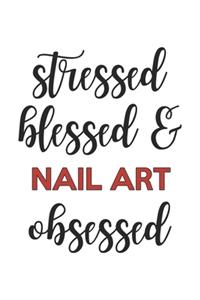 Stressed Blessed and Nail art Obsessed Nail art Lover Nail art Obsessed Notebook A beautiful