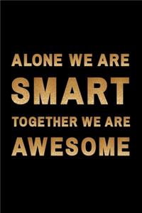 Alone We Are Smart. Together We are Awesome