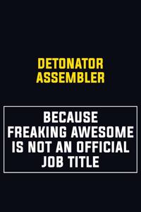 Detonator Assembler Because Freaking Awesome Is Not An Official Job Title