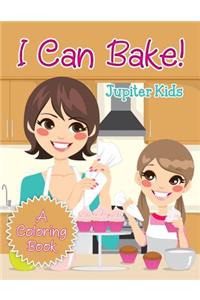I Can Bake! (A Coloring Book)