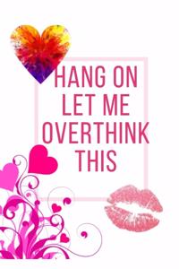Hang On Let Me Overthink This