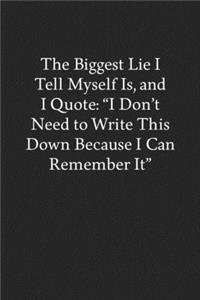 The Biggest Lie I Tell Myself Is, and I Quote