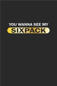 You wanna see my sixpack