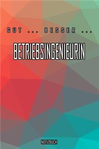 Gut - Besser - Betriebsingenieurin Notizbuch