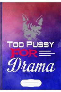Too Pussy for Drama Lined Notebook B5 Size 110 Pages