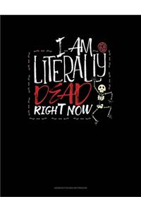 I Am Literally Dead Right Now