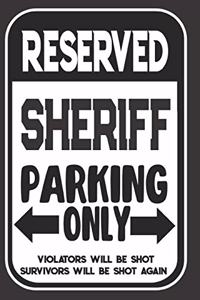 Reserved Sheriff Parking Only. Violators Will Be Shot. Survivors Will Be Shot Again