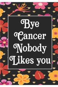 Bye Cancer Nobody likes you