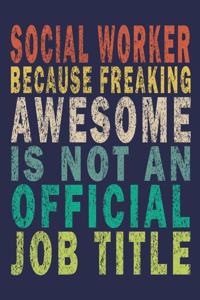 Social Worker Principal Because Freaking Awesome is not an Official Job Title: Funny Vintage Coworker Gifts Journal