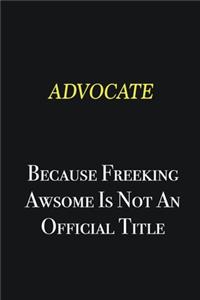 Advocate because freeking awsome is not an official title