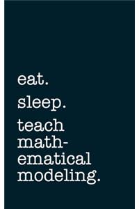eat. sleep. teach mathematical modeling. - Lined Notebook