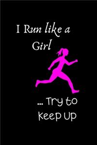 I Run Like a Girl ... Try to Keep Up