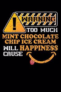 Warning Too Much Mint Chocolate Chip Ice Cream Will Cause Happiness