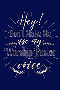 Hey! Don't Make Me Use My Worship Pastor Voice