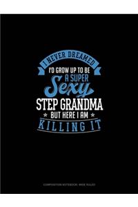 I Never Dreamed I'd Grow Up To Be A Super Sexy Step Grandma But Here I Am Killing It