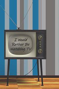 I Would Rather Be Watching TV