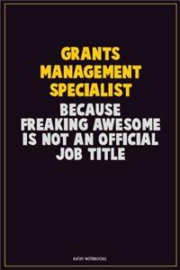 Grants Management Specialist, Because Freaking Awesome Is Not An Official Job Title