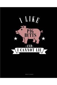 I Like Pig Butts And I Cannot Lie