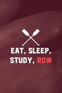 Eat, Sleep, Study, Row
